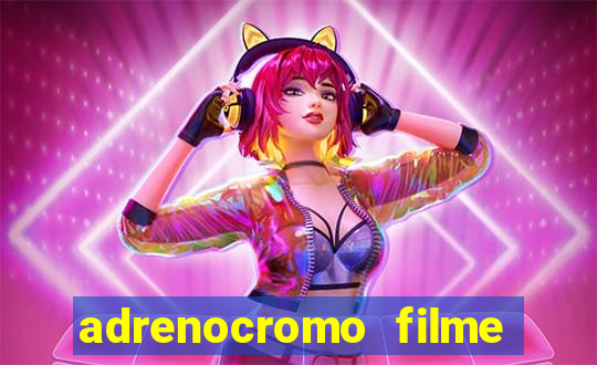 adrenocromo filme onde assistir